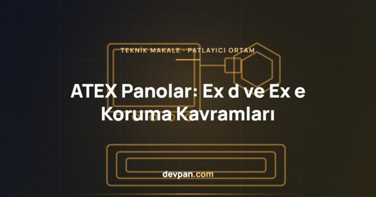 ATEX Panolar: Ex d ve Ex e Koruma Kavramları
