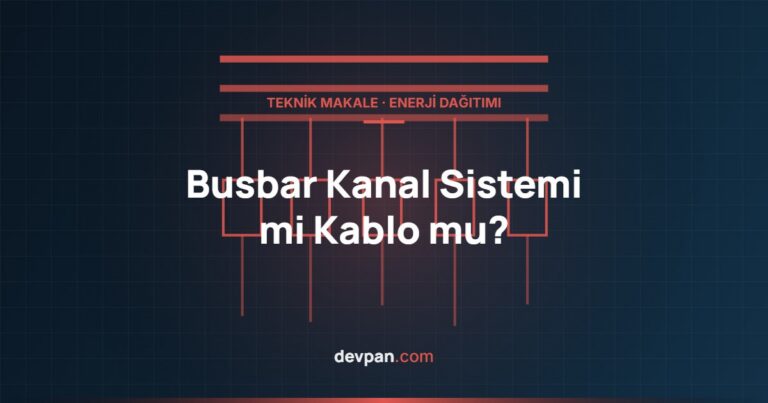 Busbar Kanal Sistemi mi Kablo mu? Dağıtımda Doğru Seçim