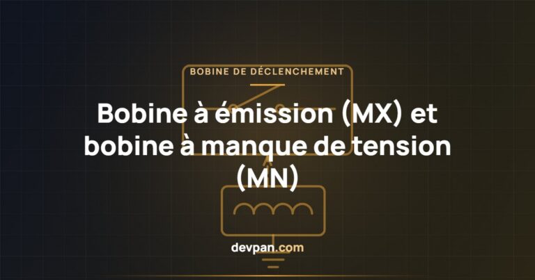 Bobine de déclenchement à émission (MX) et bobine à manque de tension (MN) : que choisir ?