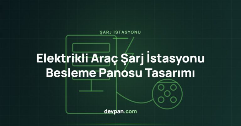 Elektrikli Araç Şarj İstasyonu Besleme Panosu Tasarımı