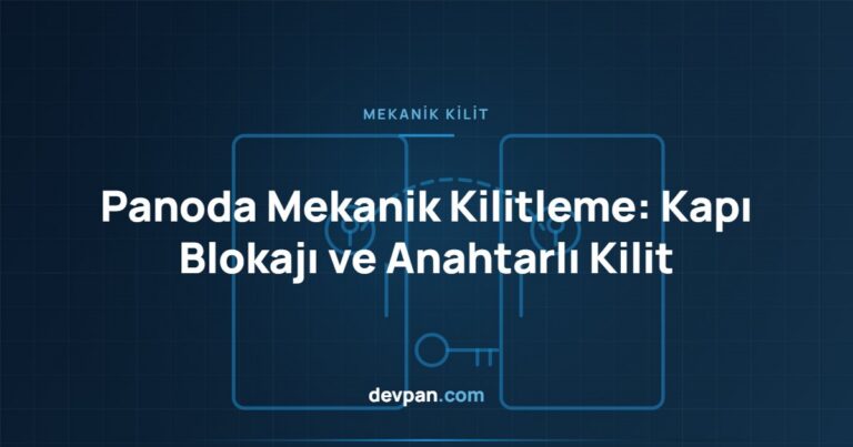 Panoda Mekanik Kilitleme: Kapı Blokajı ve Anahtarlı Kilit Sistemleri