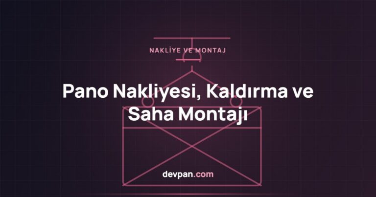 Pano Nakliyesi, Kaldırma ve Saha Montajı: Adım Adım Rehber