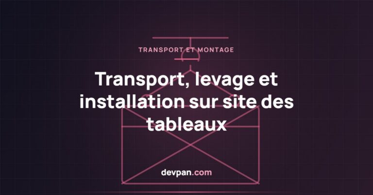 Transport, levage et installation sur site des tableaux : guide étape par étape