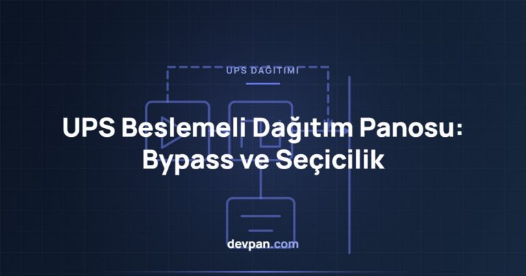 UPS Beslemeli Dağıtım Panosu: Bypass Mimarisi ve Seçicilik
