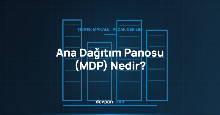 Ana Dağıtım Panosu (MDP) Nedir? Tali Panodan Farkı ve Seçim Kriterleri