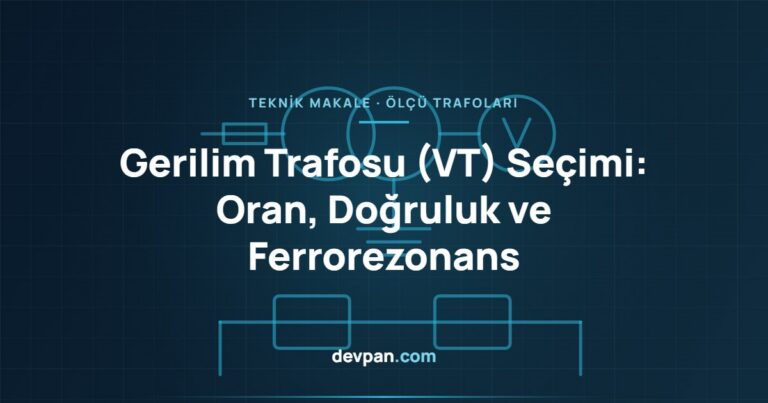 Gerilim Trafosu (VT) Seçimi: Oran, Doğruluk Sınıfı ve Ferrorezonans