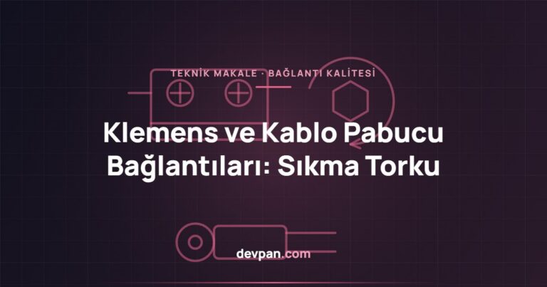 Klemens ve Kablo Pabucu Bağlantıları: Sıkma Torku ve Termal Güvenilirlik