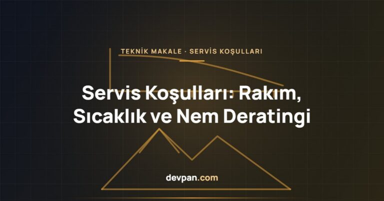 Pano Servis Koşulları: Rakım, Sıcaklık ve Nem Deratingi