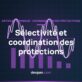 Schéma en cascade de la sélectivité et de la coordination des protections