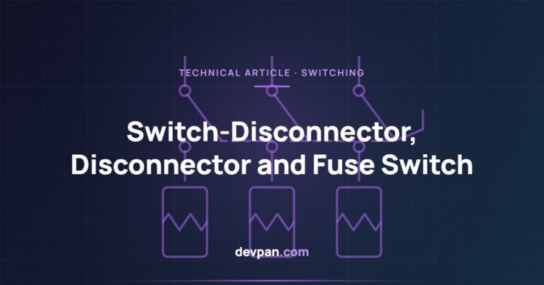 Switch-Disconnector, Disconnector and Fuse Switch: Differences and Selection