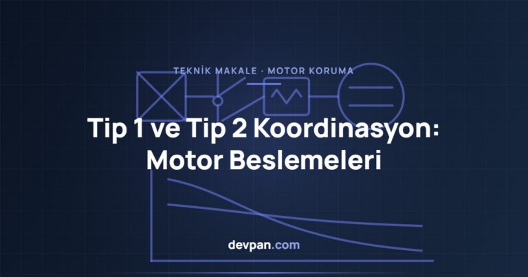Motor Beslemelerinde Tip 1 ve Tip 2 Koordinasyon