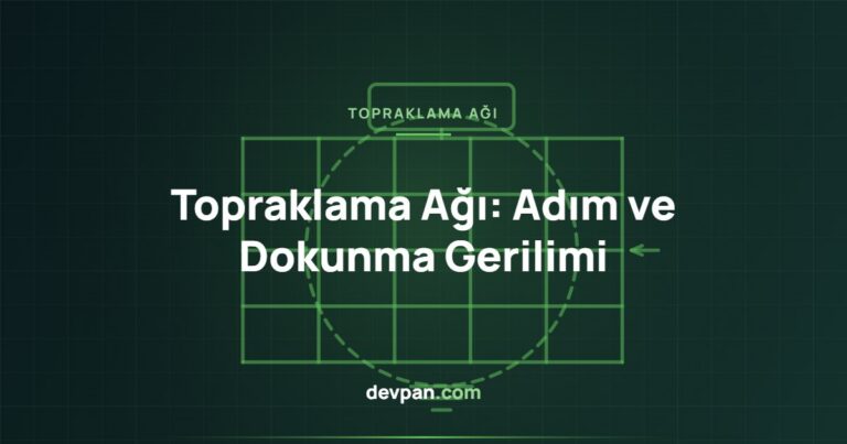 Topraklama Ağı Tasarımı: Adım ve Dokunma Gerilimi Hesabı