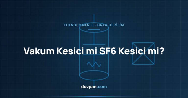 Vakum Kesici mi SF6 Kesici mi? Orta Gerilim Kesici Teknolojileri