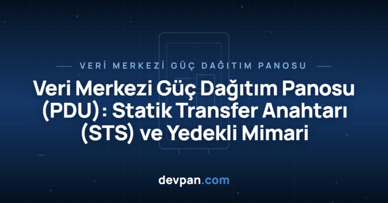 Veri Merkezi Güç Dağıtım Panosu (PDU): Statik Transfer Anahtarı (STS) ve Yedekli Mimari