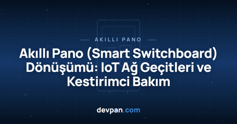 Akıllı Pano (Smart Switchboard) Dönüşümü: IoT Ağ Geçitleri ve Kestirimci Bakım