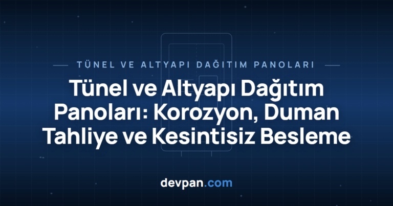 Tünel ve Altyapı Dağıtım Panoları: Korozyon, Duman Tahliye ve Kesintisiz Besleme